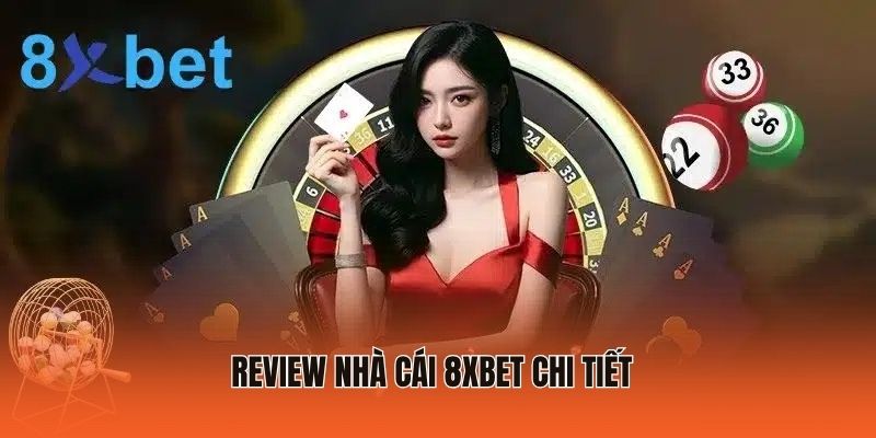 Review 8xbet - Liệu Đây Có Phải Nhà Cái Trực Tuyến Uy Tín? 2 Review nhà cái 8XBET chi tiết